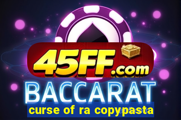 curse of ra copypasta